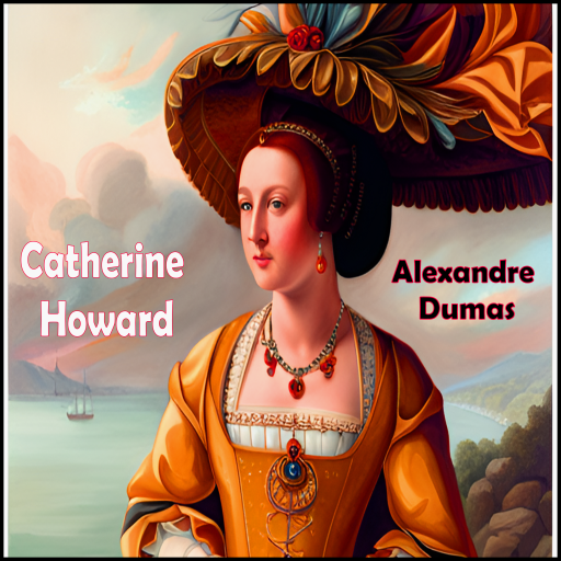 Catherine Howard by Alexandre Dumas