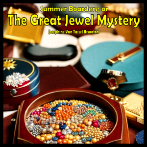 Summer Boarders; or The Great Jewel Mystery Audiobook, Summer Boarders; or The Great Jewel Mystery