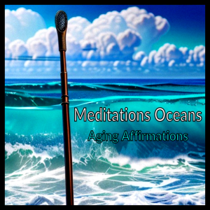 Aging Affirmations Audiobook Meditations - Oceans Aging Affirmations