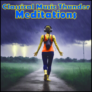 Classical Music w/Thunder Classical Music Thunder Meditations