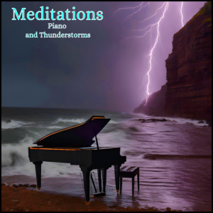 Piano and Thunderstorms Meditations -Piano and Thunderstorms