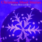 Chirstmas Short Stories - Wooden Shoes and Elves