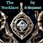 The Necklace by Guy de Maupassant